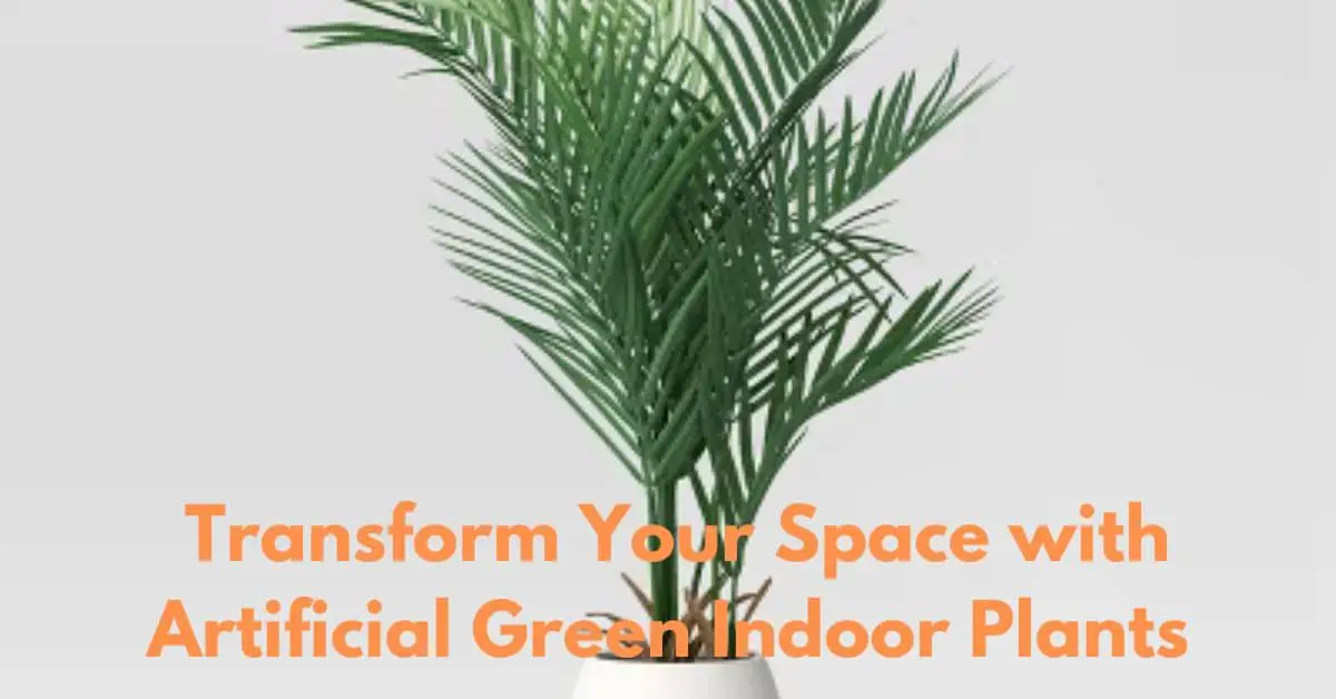 Transform Your Space with Artificial Green Indoor Plants